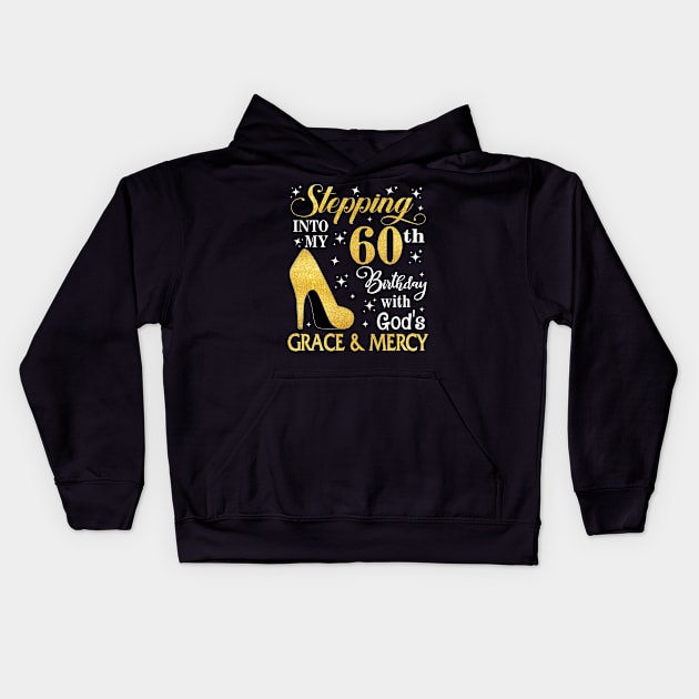 Stepping Into My 60th Birthday With God's Grace & Mercy Bday Kids Hoodie by MaxACarter